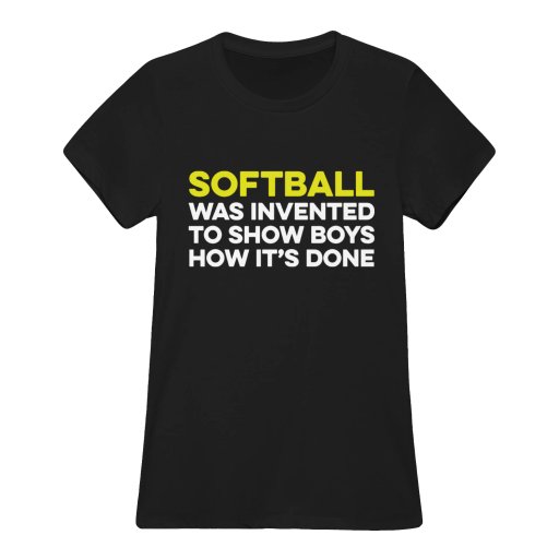 SOFTBALL WAS INVENTED TO SHOW BOYS HOW IT'S DONE